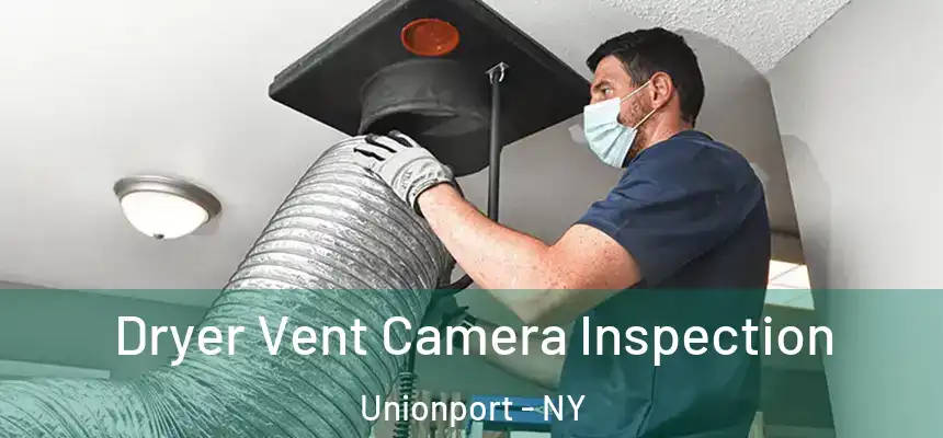  Dryer Vent Camera Inspection Unionport - NY