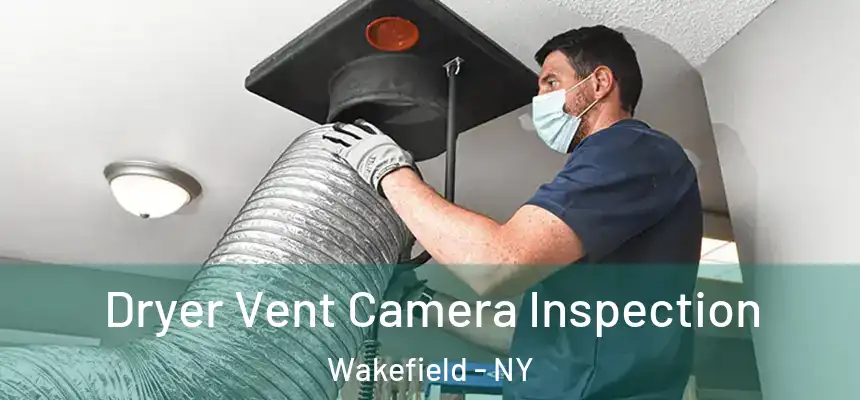 Dryer Vent Camera Inspection Wakefield - NY