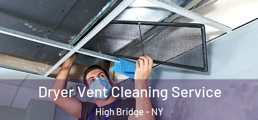  Dryer Vent Cleaning Service High Bridge - NY