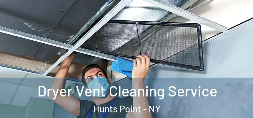 Dryer Vent Cleaning Service Hunts Point - NY