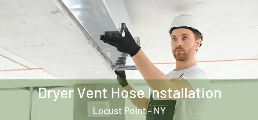Dryer Vent Hose Installation Locust Point - NY