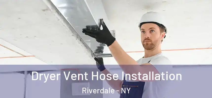 Dryer Vent Hose Installation Riverdale - NY
