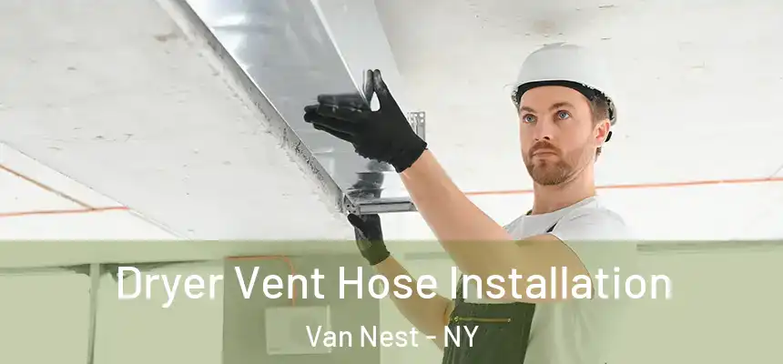 Dryer Vent Hose Installation Van Nest - NY