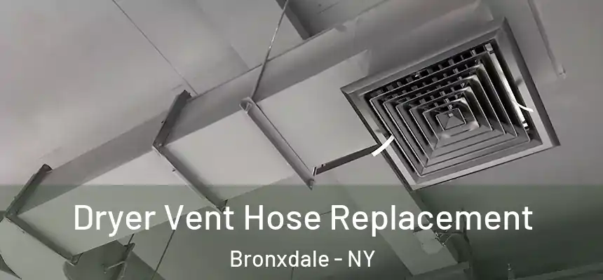Dryer Vent Hose Replacement Bronxdale - NY