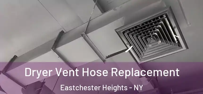 Dryer Vent Hose Replacement Eastchester Heights - NY