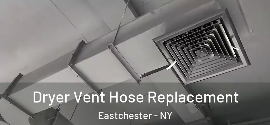 Dryer Vent Hose Replacement Eastchester - NY