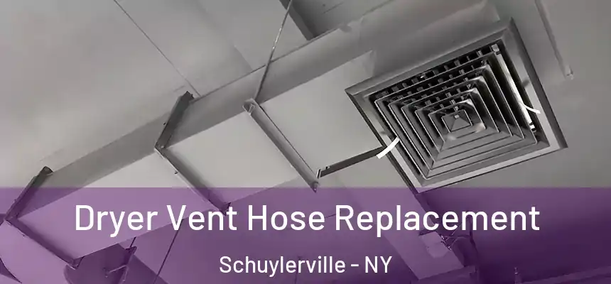  Dryer Vent Hose Replacement Schuylerville - NY