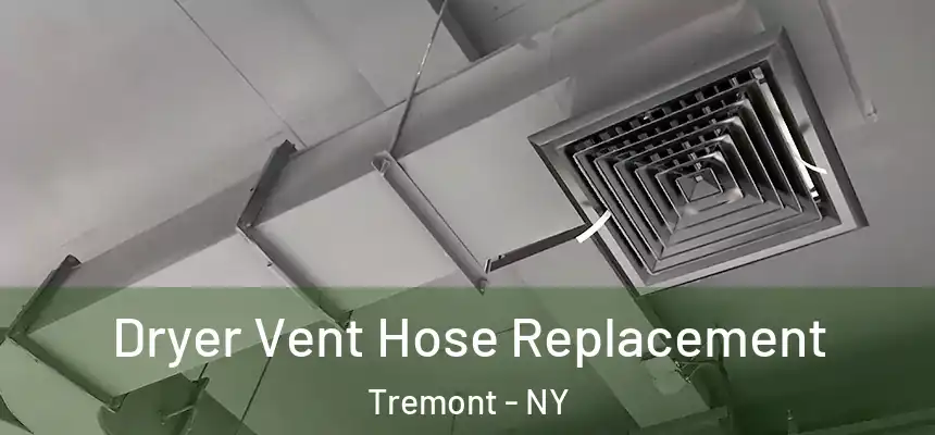 Dryer Vent Hose Replacement Tremont - NY