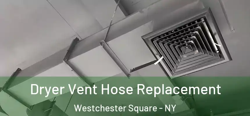  Dryer Vent Hose Replacement Westchester Square - NY