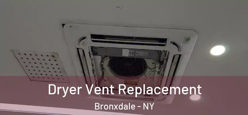  Dryer Vent Replacement Bronxdale - NY