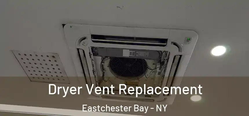  Dryer Vent Replacement Eastchester Bay - NY