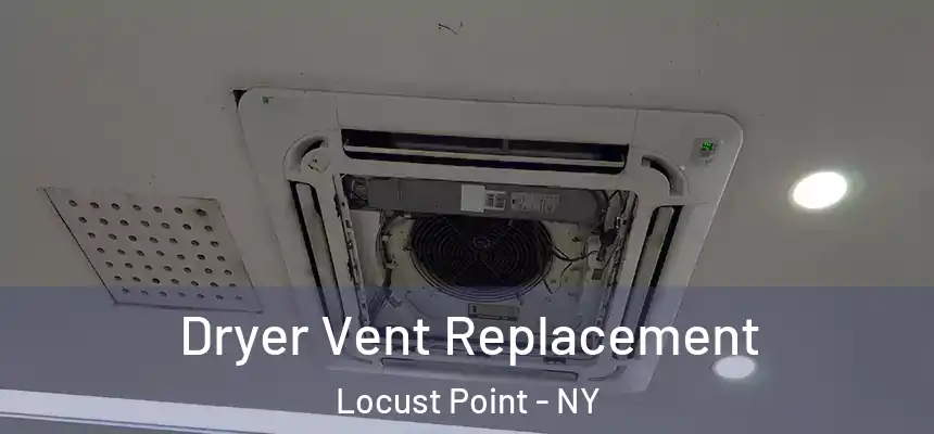 Dryer Vent Replacement Locust Point - NY