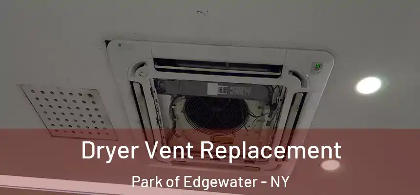 Dryer Vent Replacement Park of Edgewater - NY