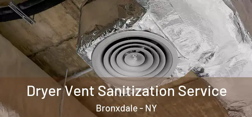  Dryer Vent Sanitization Service Bronxdale - NY