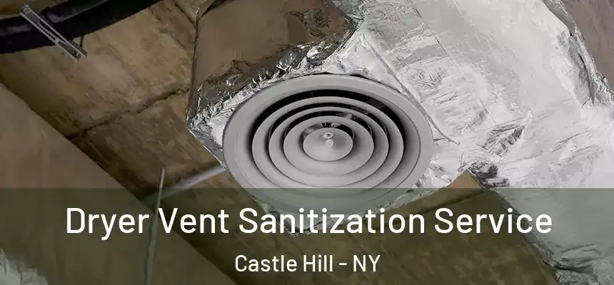  Dryer Vent Sanitization Service Castle Hill - NY