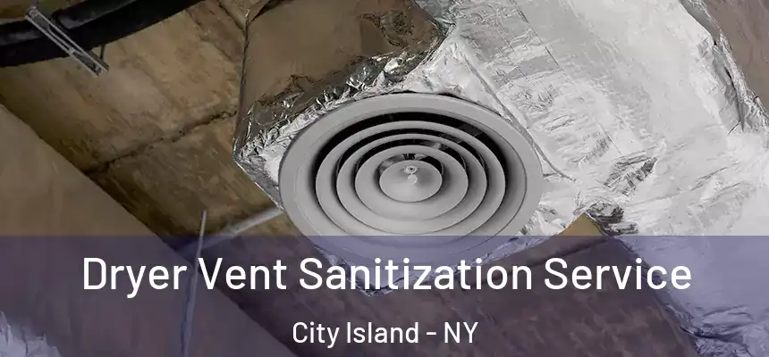  Dryer Vent Sanitization Service City Island - NY