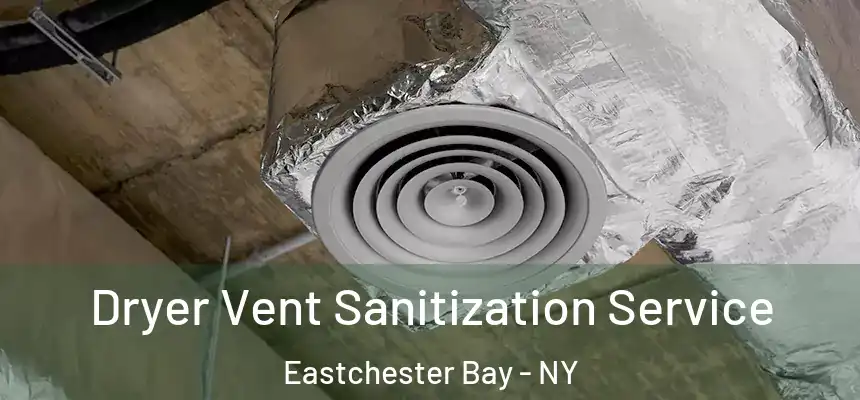Dryer Vent Sanitization Service Eastchester Bay - NY