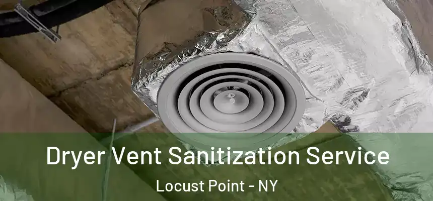 Dryer Vent Sanitization Service Locust Point - NY