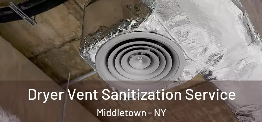Dryer Vent Sanitization Service Middletown - NY