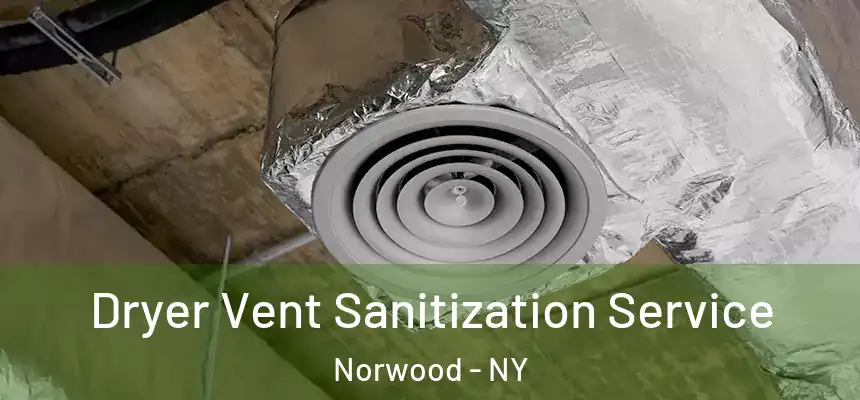 Dryer Vent Sanitization Service Norwood - NY