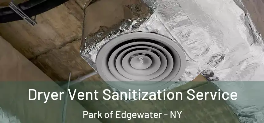  Dryer Vent Sanitization Service Park of Edgewater - NY