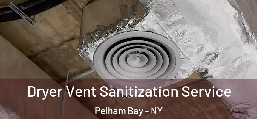  Dryer Vent Sanitization Service Pelham Bay - NY