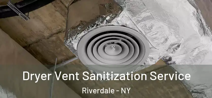  Dryer Vent Sanitization Service Riverdale - NY
