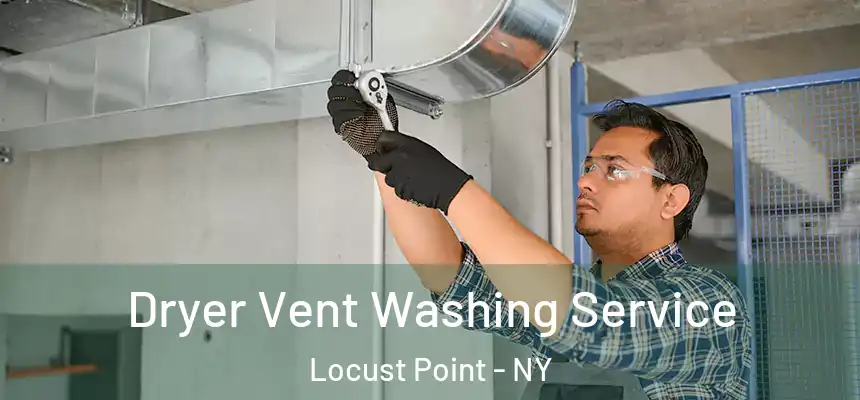  Dryer Vent Washing Service Locust Point - NY