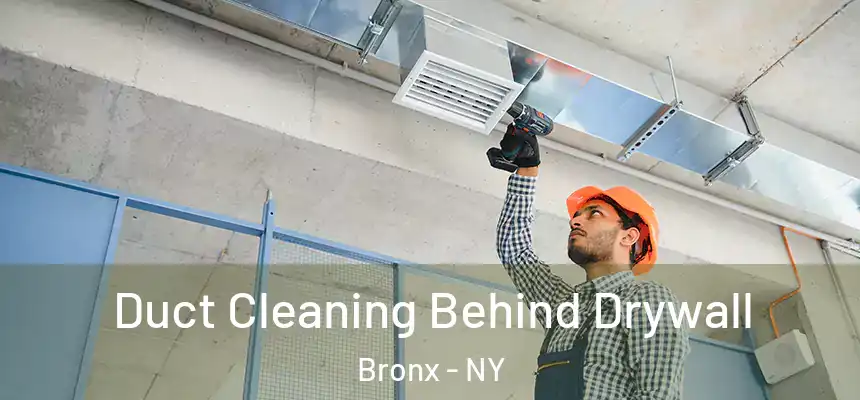 Duct Cleaning Behind Drywall Bronx - NY