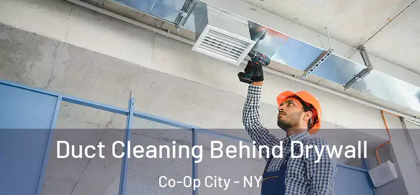  Duct Cleaning Behind Drywall Co-Op City - NY