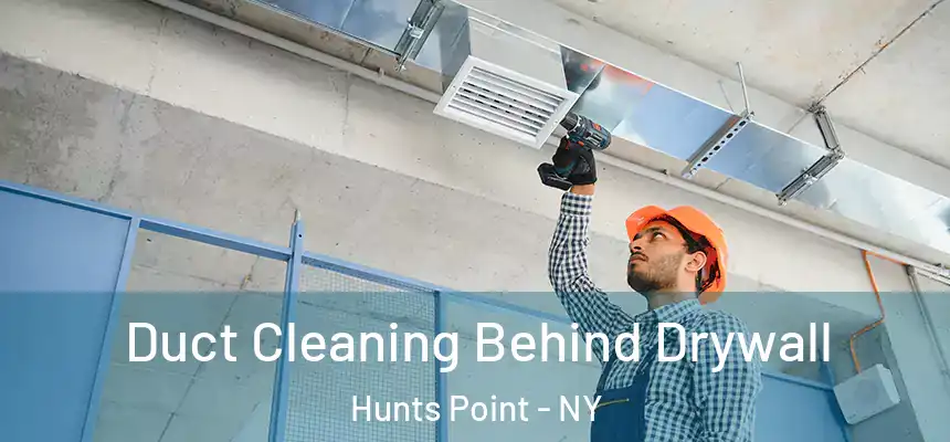  Duct Cleaning Behind Drywall Hunts Point - NY