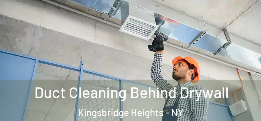  Duct Cleaning Behind Drywall Kingsbridge Heights - NY