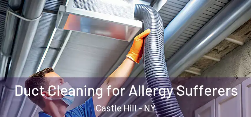  Duct Cleaning for Allergy Sufferers Castle Hill - NY