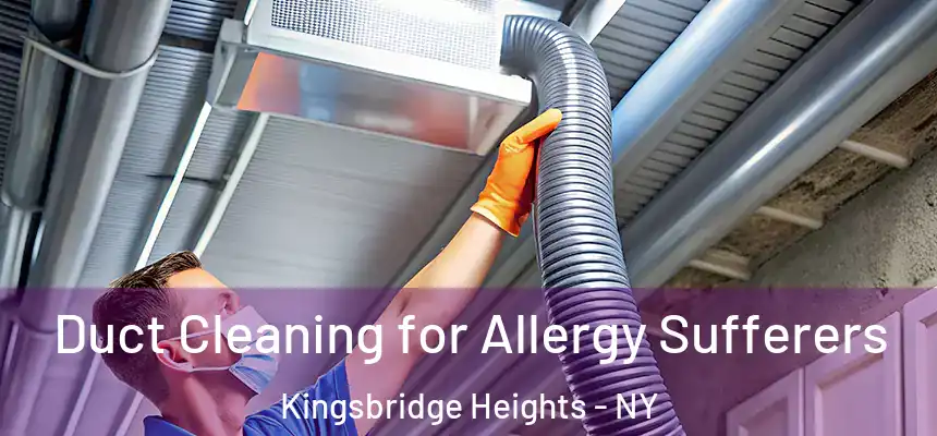  Duct Cleaning for Allergy Sufferers Kingsbridge Heights - NY
