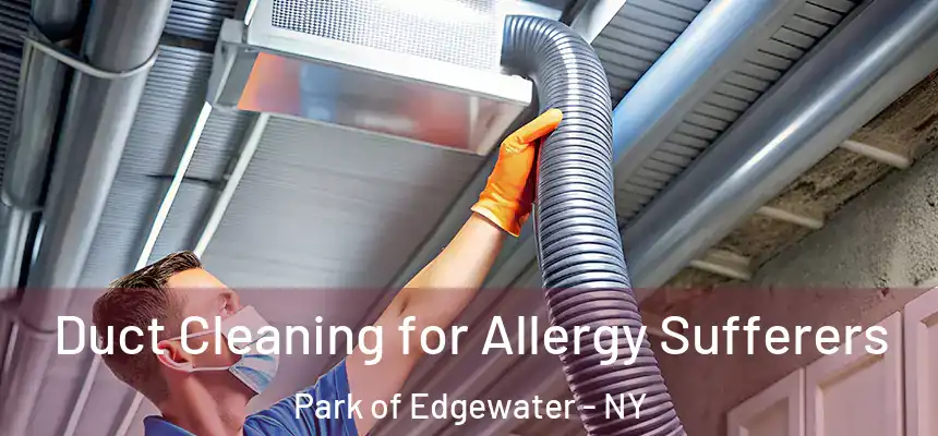  Duct Cleaning for Allergy Sufferers Park of Edgewater - NY