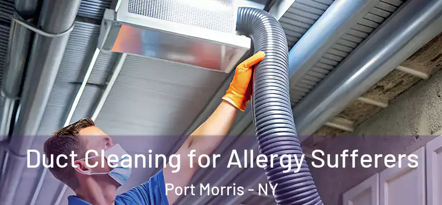  Duct Cleaning for Allergy Sufferers Port Morris - NY