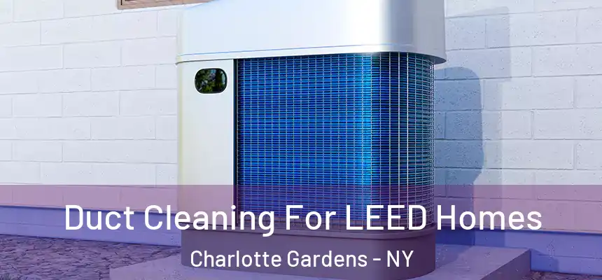  Duct Cleaning For LEED Homes Charlotte Gardens - NY