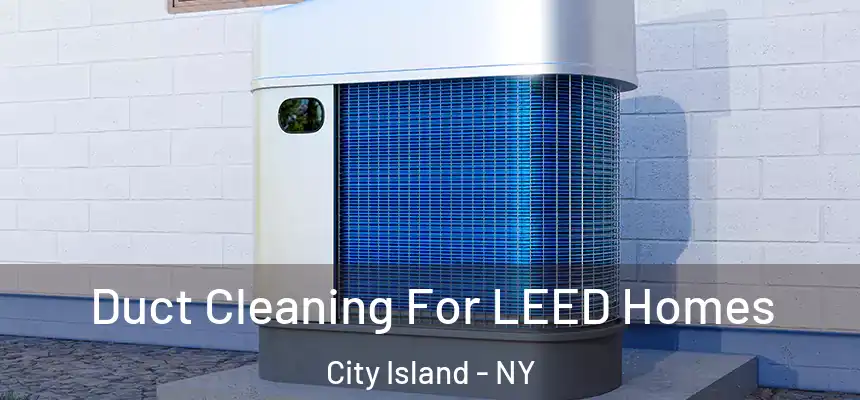  Duct Cleaning For LEED Homes City Island - NY