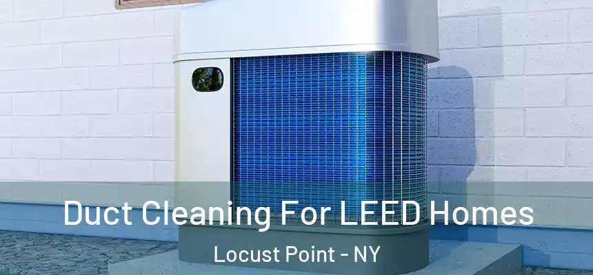 Duct Cleaning For LEED Homes Locust Point - NY