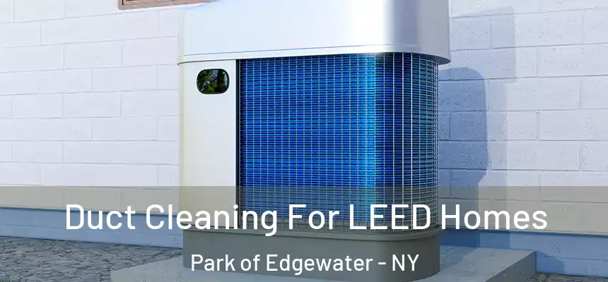  Duct Cleaning For LEED Homes Park of Edgewater - NY