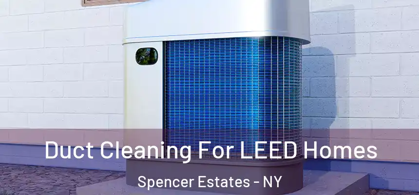  Duct Cleaning For LEED Homes Spencer Estates - NY