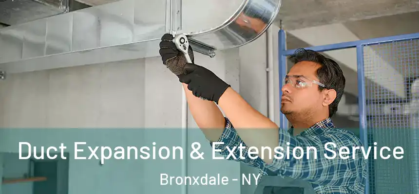 Duct Expansion & Extension Service Bronxdale - NY