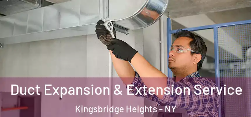 Duct Expansion & Extension Service Kingsbridge Heights - NY