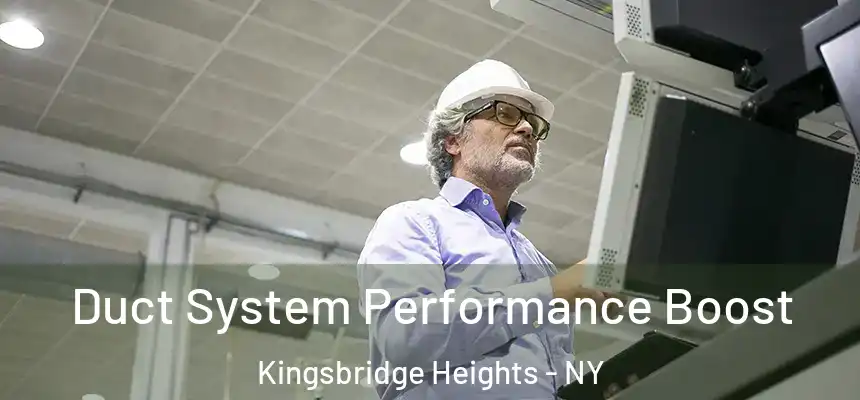  Duct System Performance Boost Kingsbridge Heights - NY