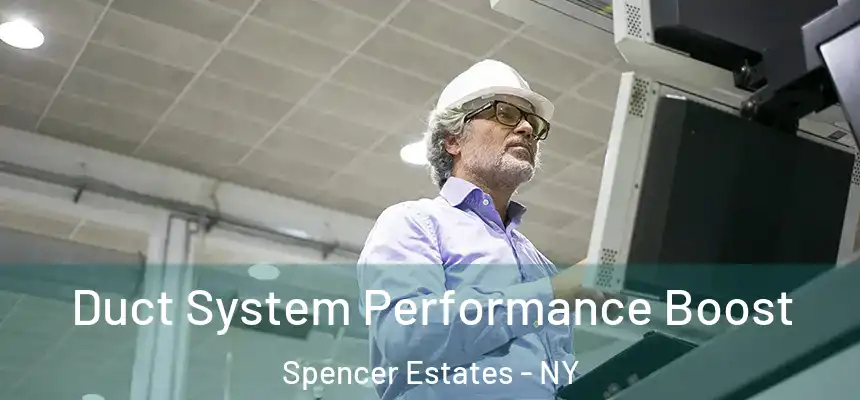 Duct System Performance Boost Spencer Estates - NY