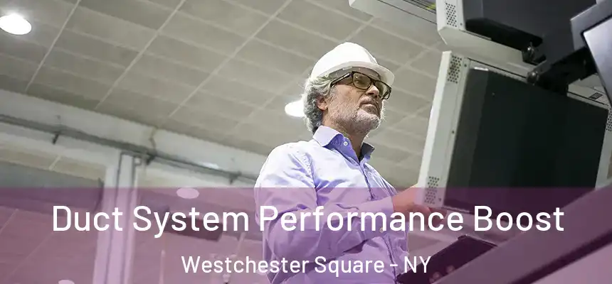 Duct System Performance Boost Westchester Square - NY