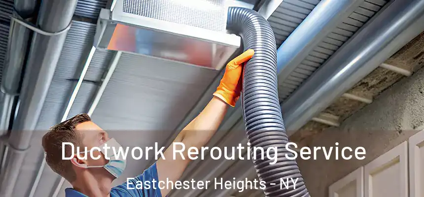  Ductwork Rerouting Service Eastchester Heights - NY
