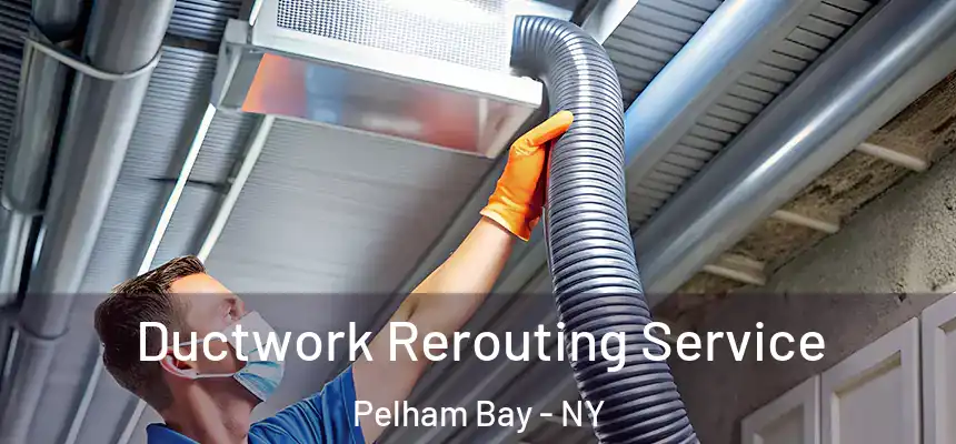  Ductwork Rerouting Service Pelham Bay - NY
