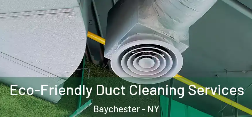  Eco-Friendly Duct Cleaning Services Baychester - NY