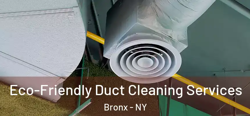  Eco-Friendly Duct Cleaning Services Bronx - NY